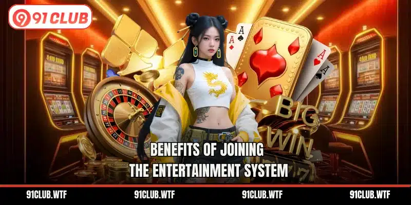 Benefits of joining the entertainment system