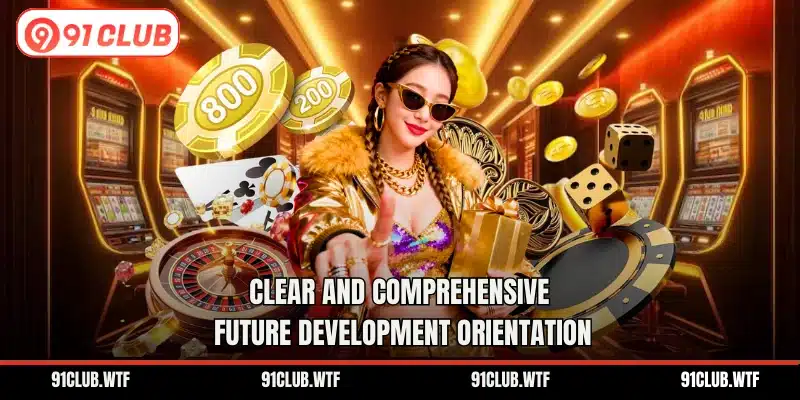 Clear and comprehensive future development orientation