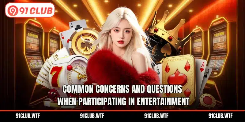 Common concerns and questions when participating in entertainment