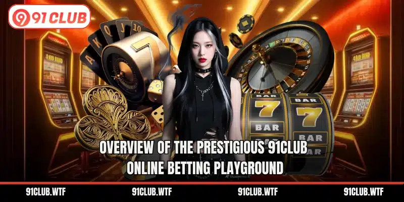 Overview of the prestigious 91CLUB online betting playground